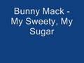 Bunny Mack - My Sweety My Sugar (Let Me Love You)