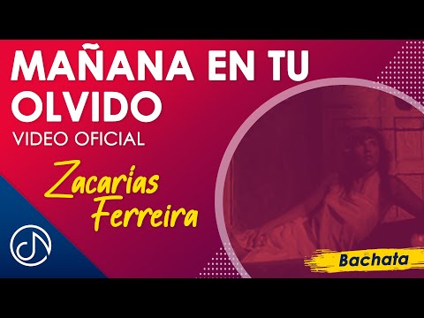 MAÑANA En Tu Olvido 🎶 - Zacarías Ferreira [Video Oficial]