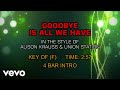 Alison Krauss & Union Station - Goodbye Is All We Have (Karaoke)