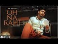 Oh Na Rahi Goldboy Full Audio Song Nirmaan Latest Punjabi Songs 2018