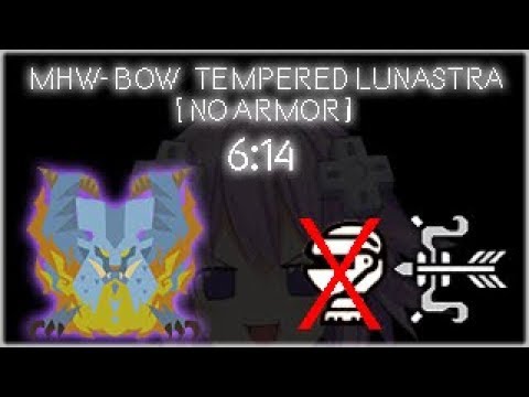 MHW - Tempered Lunastra BOW 6:14 [No armor] [TA Rules]