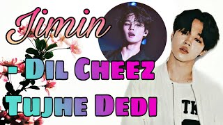 Birthday Special || Dil Cheez Tujhe Dedi || BTS Jimin || Hindi Song Korean Mix || FMV💫 || Kpop Mix