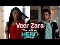 Veer Aur Zara Theme Song VeerAurZara Title Song Phace 1 Hero Gayab Mode On JeeJo Tv
