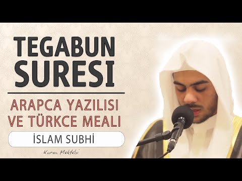Tegabun suresi anlamı dinle İslam Subhi (Tegabun suresi arapça yazılışı okunuşu ve meali)