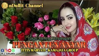 Download lagu PENGANTEN ANYAR - TITIN MARYATI/KAMAJAYA GROUP (nDullit Channel) #lagutarlingkenangan #laguviral mp3