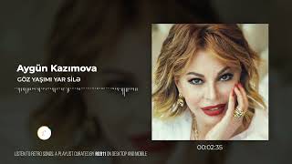 Aygün Kazımova - Göz yaşımı yar silə