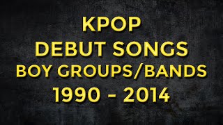 KPOP Debut songs - Boy Group/Band 1990 - 2014