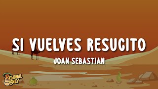 Joan Sebastian - Si Vuelves Resucito (Letra/Lyrics)