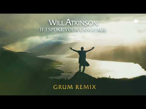 Will Atkinson & Gary Go - If I Spoke Your Language (Grum Remix)