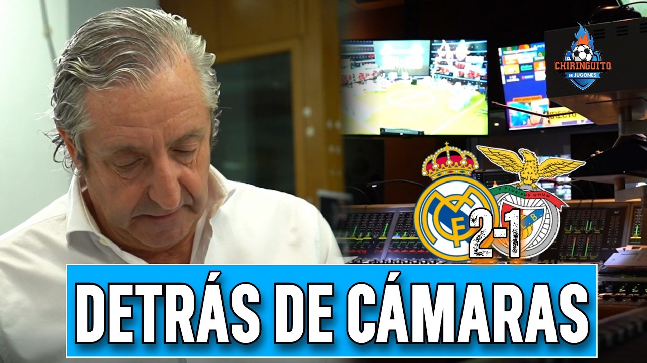 🎥 DETRÁS DE CÁMARAS EN EL CHIRINGUITO | REAL MADRID 2-1 BENFICA