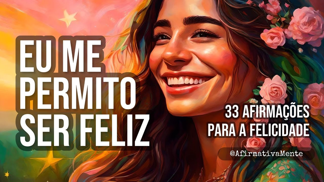 Libertando a Alegria ֍ 33 Afirmações Positivas Para Se Permitir Ser Feliz