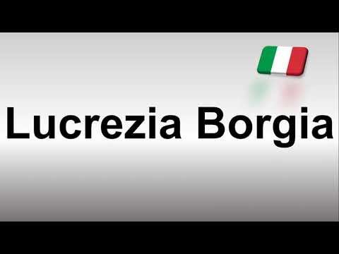 How to Pronounce Lucrezia Borgia (Italian)