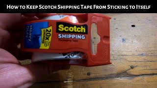 How to Keep Scotch Shipping Tape from Sticking to Itself