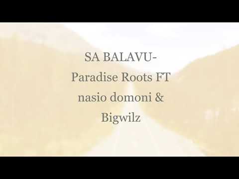 Sa Balavu- paradise roots ft nasio domoni & bigwilz