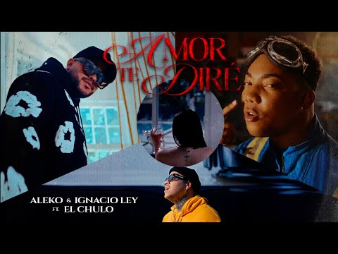 El Chulo x Aleko & Ignacio Ley - Amor Te Diré (Video Oficial)