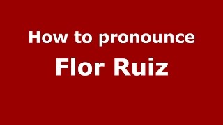 How to pronounce Flor Ruiz