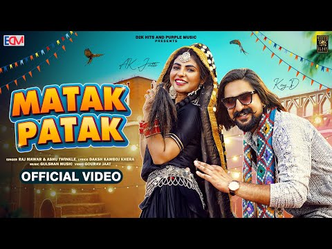 Matak Patak (Official Video) | Raj Mawar, Ashu Twinkle | Kay D Ft. AK Jatti | New Haryanvi Song 2024