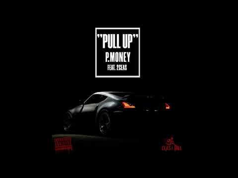 "PULL UP" P.MONEY x 2CEAS (OFFICIAL AUDIO)