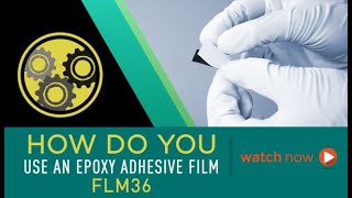FLM36: How Do You Use an Epoxy Film Adhesive?