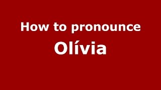 How to pronounce Olívia