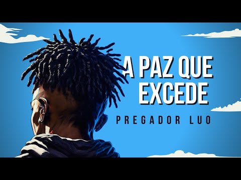 Pregador Luo - A PAZ QUE EXCEDE