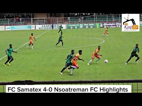 Full Highlights: FC Samatex 4-0 Nsoatreman FC [Nsekyire Cup 2024]