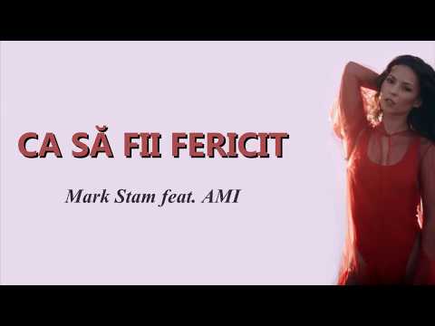 Mark Stam feat. AMI - Ca sa fii fericit (Versuri / Lyrics)