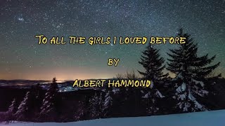 To All The GIRLS I LOVED Before Lyrics ~ Albert H.a.m.m.o.n.d