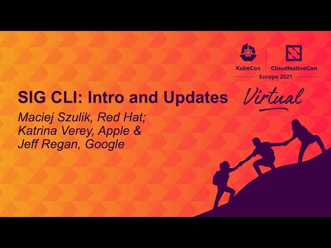 SIG CLI: Intro and Updates - Maciej Szulik, Red Hat; Katrina Verey, Apple & Jeff Regan, Google