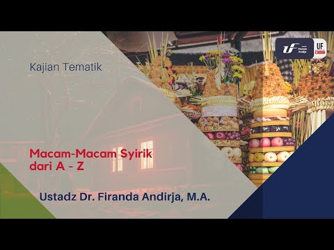 Macam-Macam Syirik Dari A Sampai Z - Ustadz Dr. Firanda Andirja, M.A.