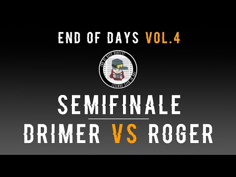 End of Days Contest VOL.4 - Semifinali: Drimer vs Roger