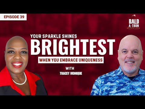 Tracey Monique: Love, Courage & Finding Your Sparkle | Bald A Thon Ep. 39