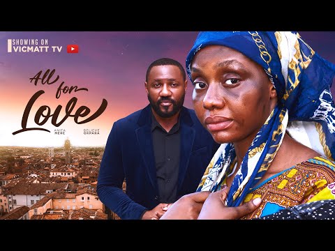 Rich Man buys a homeless girl: ALL FOR LOVE (The Movie) | Believe Okpara, Anita Mere latest movies