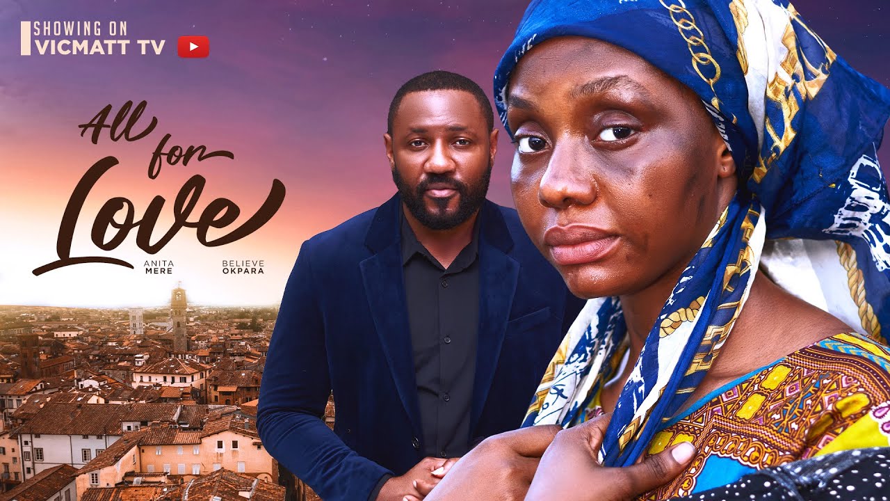 Rich Man buys a homeless girl: ALL FOR LOVE (The Movie) | Believe Okpara, Anita Mere latest movies