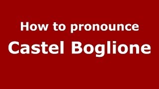 How to pronounce Castel Boglione