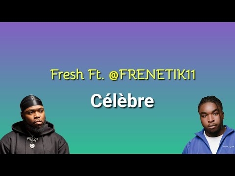 Fresh ft @Frenetik11 - Célèbre | Lyrique