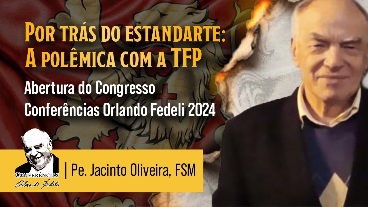 Por trás do estandarte: a polêmica com a TFP - Pe. Jacinto Oliveira, FSM
