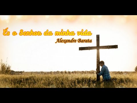 És O Senhor Da Minha Vida - Alexandre Barata
