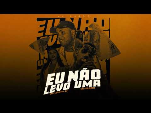 MC Michel ZL e MC Fabrin - Eu Não Levo Uma (DJ Russo) [Áudio Oficial]
