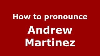How to pronounce Andrew Martinez