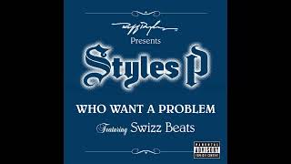 Styles P Feat. Swizz Beatz - Who Want A Problem