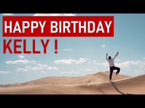 Happy birthday KELLY! Today is your day!