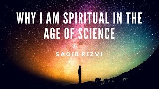 Why I Am Spiritual In The Age Of Science