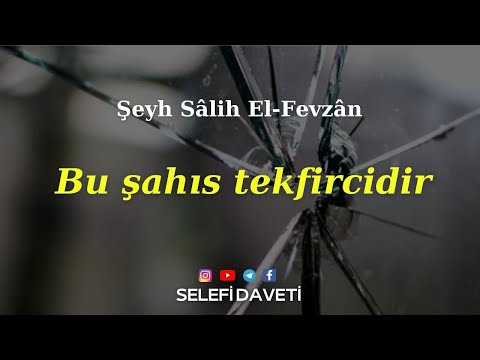 BU ŞAHIS TEKFİRCİDİR | ŞEYH SÂLİH EL-FEVZÂN