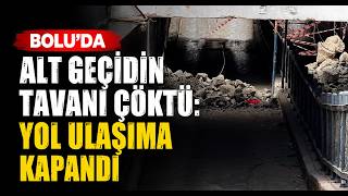  Bolu’da Alt Geçidin Tavanı Çöktü Yol Ulaşıma Kapandı