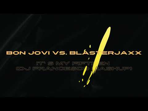 Bon Jovi Vs. Blasterjaxx - It' s My Fifteen (Dj Francesco MashUp)