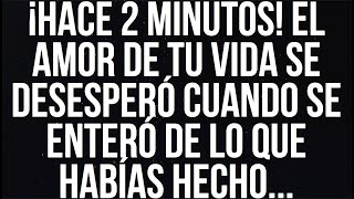 ¡HACE 2 MINUTOS! EL AMOR DE TU VIDA SE DESESPERÓ CUANDO SE ENTERÓ DE LO QUE HABÍAS HECHO...