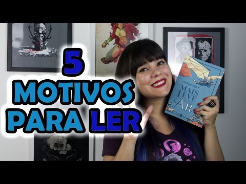 5 MOTIVOS PARA LER: Mais Leve que o Ar