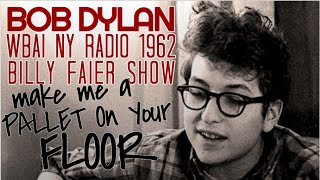 Bob Dylan - Make Me A Pallet On Your Floor - WBAI Billy Faier Radio Show New York October 1962