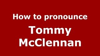How to pronounce Tommy Mcclennan